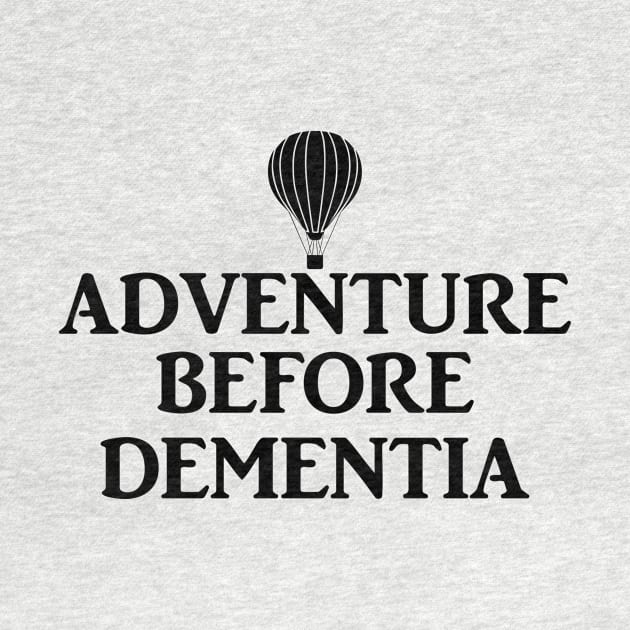 Adventure before dementia. by MadebyTigger